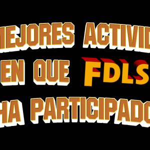 ESPECIAL DE ANIVERSARIO: Las mejores Actividades en las que FDLS ha participado