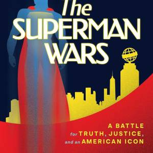 Nuevo libro “The Superman Wars” explora la historia detrás del Hombre de Acero