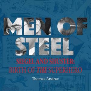 Nuevo libro – Hombres de acero: Siegel y Shuster y el nacimiento del superhéroe