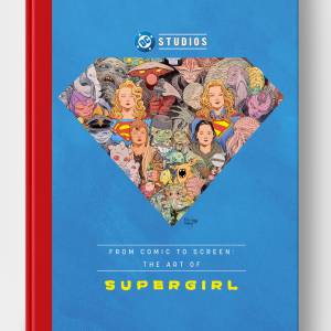 Reserva ya el ejemplar de tapa dura de “From Comic to Screen: The Art of Supergirl”