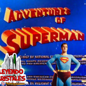 Leyendo Cristales - Episodio 52: La primer serie para TV: Adventures of Superman
